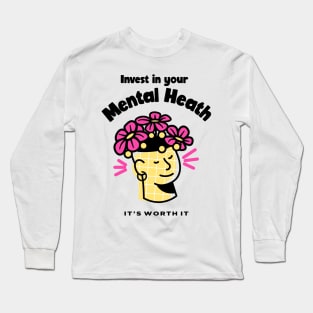 Invest in Your Mental Health, It's Worth It - Flowers Long Sleeve T-Shirt